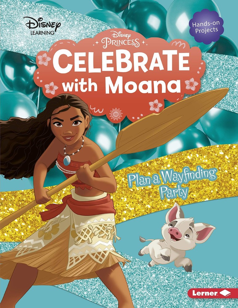 Celebrate with Moana: Plan a Wayfinding Party (Disney Princess Celebrations)