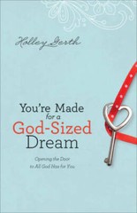 You’re Made for a God-Sized Dream: Opening the Door to All God Has – GOOD