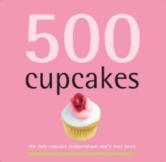 500 Cupcakes: The Only Cupcake Compendium You’ll Ever Need (500 Cooking ( – GOOD