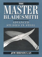 THE MASTER BLADESMITH: ADVANCED STUDIES IN STEEL By Jim Hrisoulas – Hardcover