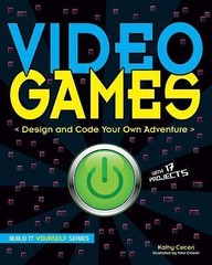 Video Games: Design and Code Your Own Adventure (Build It Yourself), Ceceri, Kat