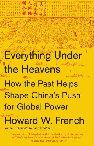 Everything Under the Heavens: How the Past Helps Shape China’s Push for Global