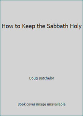 How to Keep the Sabbath Holy by Doug Batchelor