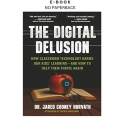 The Digital Delusion: How Classroom Technology Harms O, Jared Cooney Horvath 202