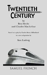 Twentieth Century by MacArthur, Charles; Hecht, Ben; Ludwig, Ken