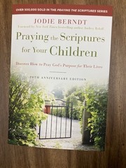 Praying the Scriptures for Your Children : Discover How to Pray God’s Purpose…