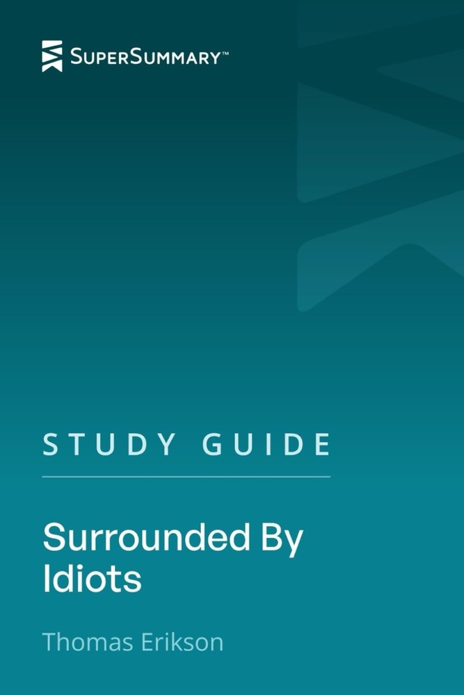 Study Guide: Surrounded By Idiots by Thomas Erikson (SuperSummary) – SuperSu…