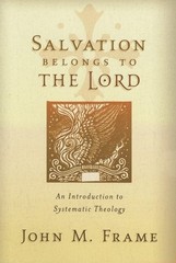 Salvation Belongs to the Lord: An Introduction to Systematic Theology Frame,…