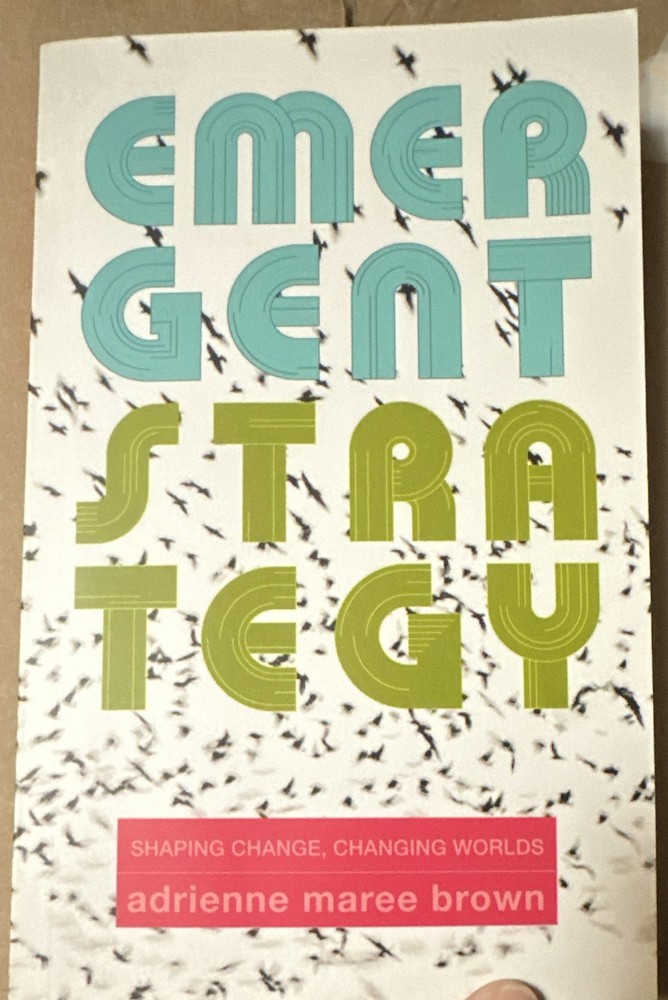 Adrienne Maree Brown Emergent Strategy: Shaping Change, Changing Worlds PB 2017