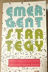 Adrienne Maree Brown Emergent Strategy: Shaping Change, Changing Worlds PB 2017