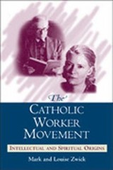 The Catholic Worker Movement : Intellectual and Spiritual Origins