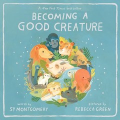 Becoming a Good Creature – paperback Montgomery, Sy|Green, Rebecca