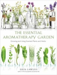Essential Aromatherapy Garden: Growing and Using Scented Plants and Herbs, , Law