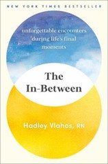 The In-Between : Unforgettable Encounters During Life’s Final Mom