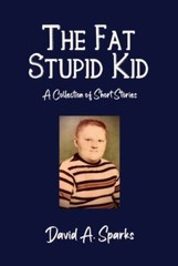 The Fat Stupid Kid: A Collection of Short Stories by Sparks, David A., Like N…
