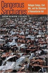 Dangerous Sanctuaries : Refugee Camps, Civil War & Dilemmas of Humanitarian Aid