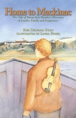 HOME TO MACKINAC: THE TALE OF YOUNG JACK MURPHY’S By Kim Cory & Laura Evans Mint