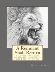 Remnant Shall Return : A Latter-Day Study of the Restoration of the Lost Ten…
