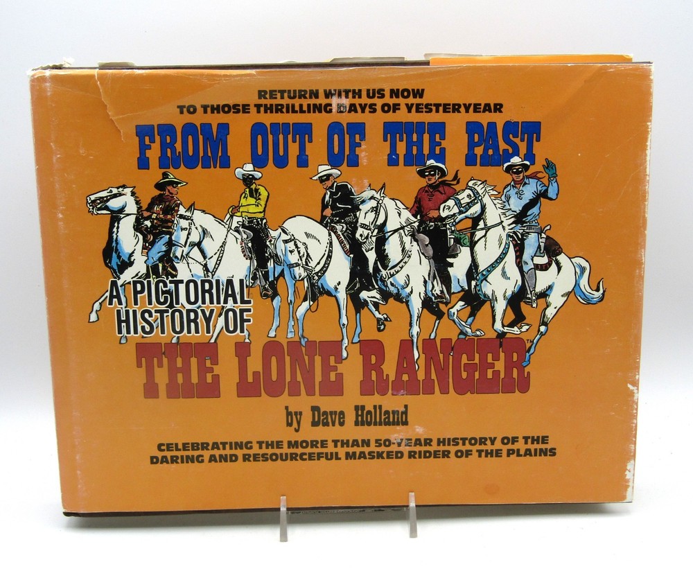 “FROM OUT OF THE PAST A PICTORIAL HISTORY OF THE LONE RANGER” BOOK-DAVE HOLLAND