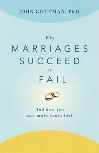 Why Marriages Succeed or Fail: And How You Can Make Yours Last – GOOD