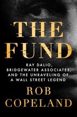 Fund : Ray Dalio, Bridgewater Associates, and the Unraveling of a Wall Street…