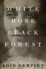 White Rose, Black Forest – paperback, 1503954056, Eoin Dempsey