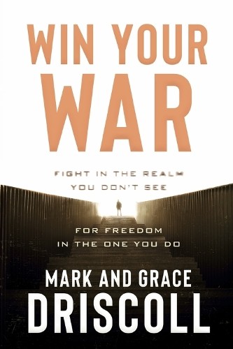 Mark Driscoll Grace Driscoll Win Your War (Paperback)