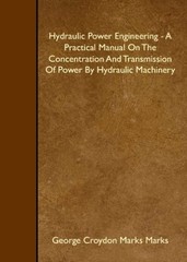 HYDRAULIC POWER ENGINEERING – A PRACTICAL MANUAL ON THE By Croydon Marks George