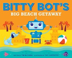 Bitty Bot’s Big Beach Getaway – hardcover McCanna, Tim|Carpenter, Tad
