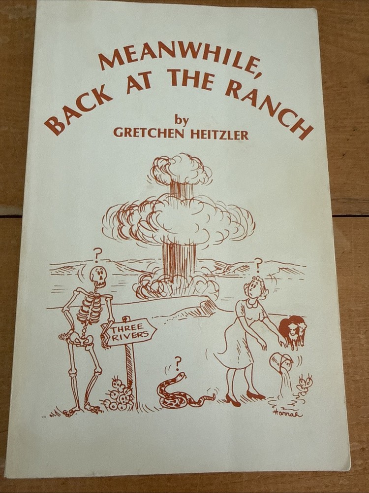 MEANWHILE BACK AT THE RANCH by Gretchen Heitzler TRINITY SITE New Mexico ATOMIC