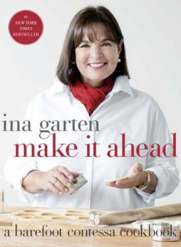 Make It Ahead: A Barefoot Contessa Cookbook – Hardcover By Garten, Ina – GOOD