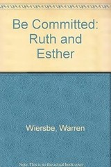 Be Committed: Ruth and Esther, Wiersbe, Warren, Used; Good Book