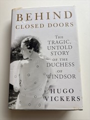 Behind Closed Doors: The Tragic Untold Story of the Duchess of Windor, Hardcover