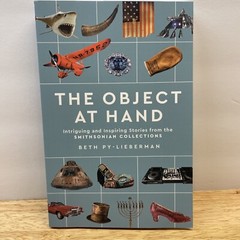 The Object at Hand: Intriguing and Inspiring Smithsonian Collection Book. Pb
