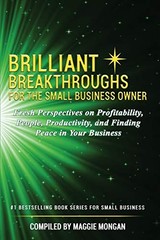 BRILLIANT BREAKTHROUGHS FOR THE SMALL BUSINESS OWNER: By Maggie Mongan & Becky