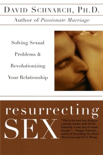 RESURRECTING SEX: SOLVING SEXUAL PROBLEMS AND By David Schnarch & James Maddock