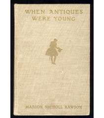 1931 When Antiques Were Young Social Customs Cultural Heritage Traditions 1st Ed