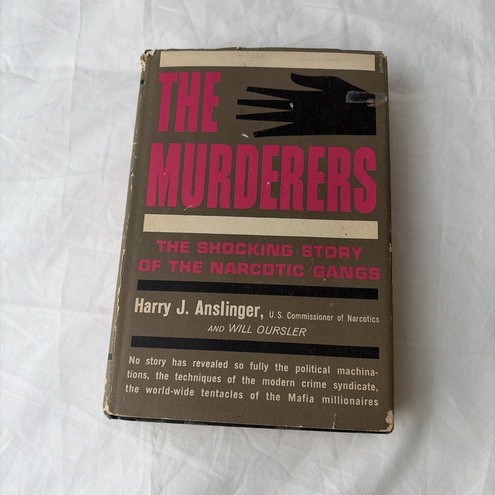 The Murderers: by Harry j. Anslinger and Will Oursler First Print 1961 Narcotics