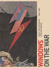 Windows on the War: Soviet TASS Posters at Home and Abroad, 1941-1945…