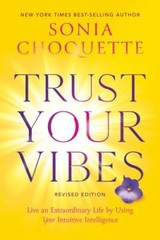 Trust Your Vibes (Revised Edition): Live an Extraordinary Life by Using Your Int