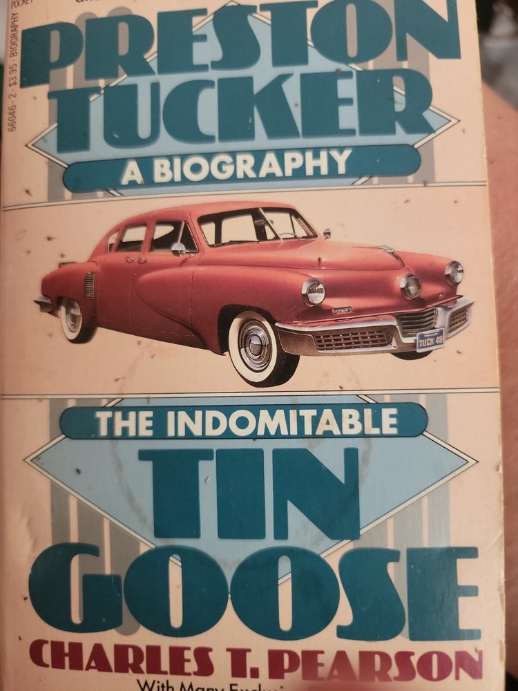 The Indomitable Tin Goose : A Biography of Preston Tucker by Charles T. Pearson