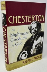 Chesterton: The Nightmare Goodness of God by Ralph Wood – 2011 HC/DJ Baylor Univ