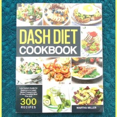 “Dash Diet” Cookbook by Martha Miller 194 pages ©2021 – NEW & Mint Condition