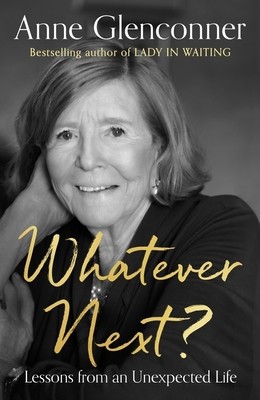 Whatever Next?: Lessons from an Unexpected Life by Glenconner, Anne