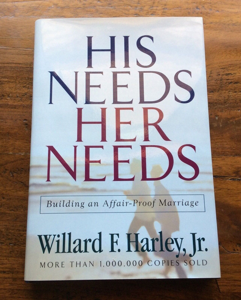 His Needs, Her Needs : Building an Affair-Proof Marriage by Willard F. Harley