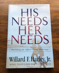 His Needs, Her Needs : Building an Affair-Proof Marriage by Willard F. Harley
