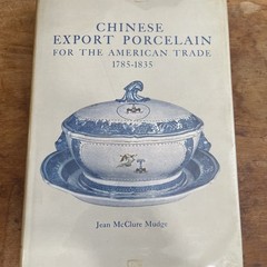 Chinese Export Porcelain for the American Trade, 1785-1835 Jean McClure Mudge