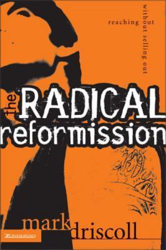 The Radical Reformission: Reaching Out wit- 0310256593, paperback, Mark Driscoll