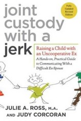 Joint Custody with a Jerk: Raising a Child with an Uncooperative Ex- A Ha – GOOD