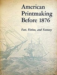 American Printmaking Before 1876 : Fact, Fiction, and Fantasy: Pa